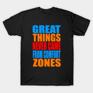 Great things never came from comfort zones T-Shirt